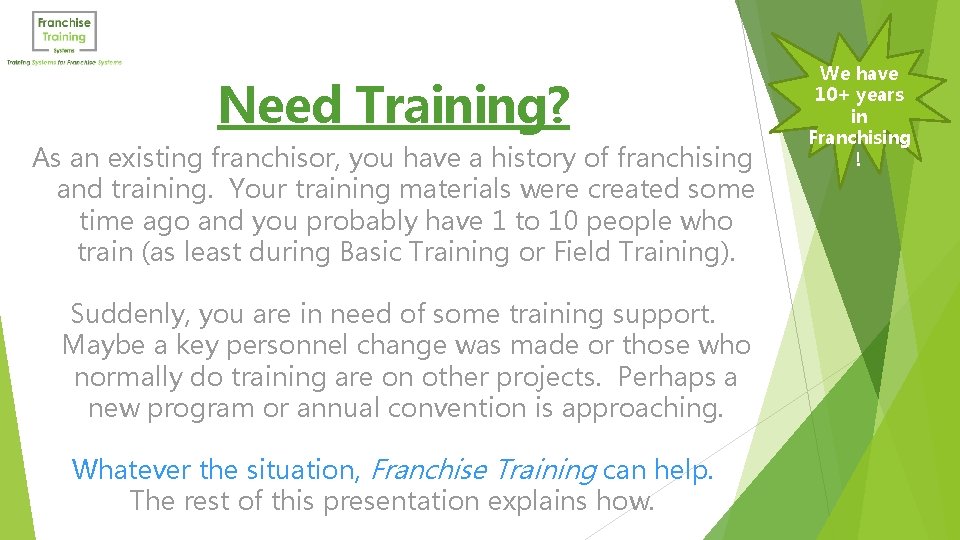 Need Training? As an existing franchisor, you have a history of franchising and training.
