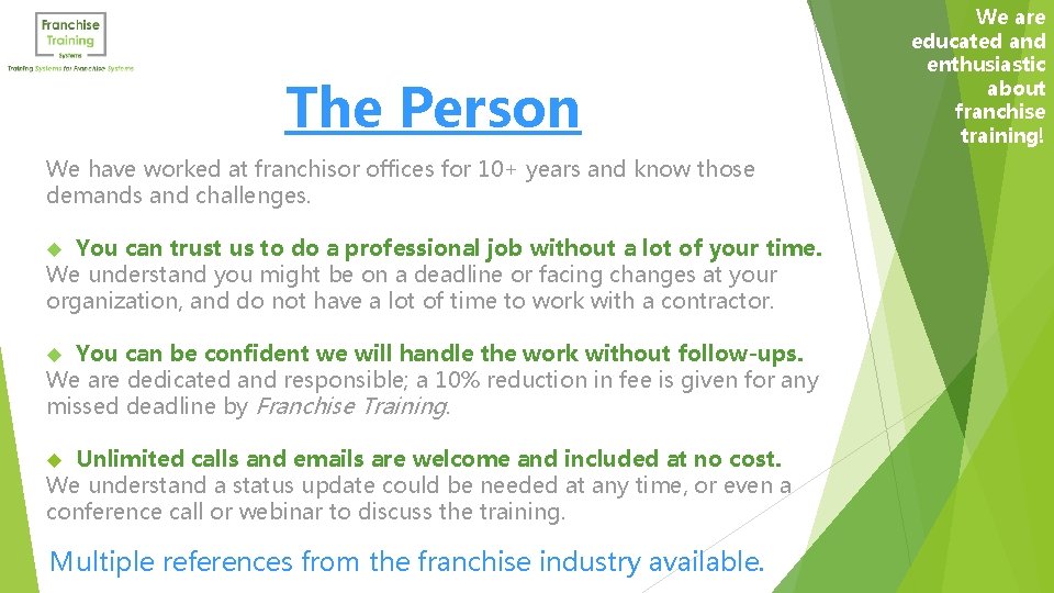 The Person We have worked at franchisor offices for 10+ years and know those