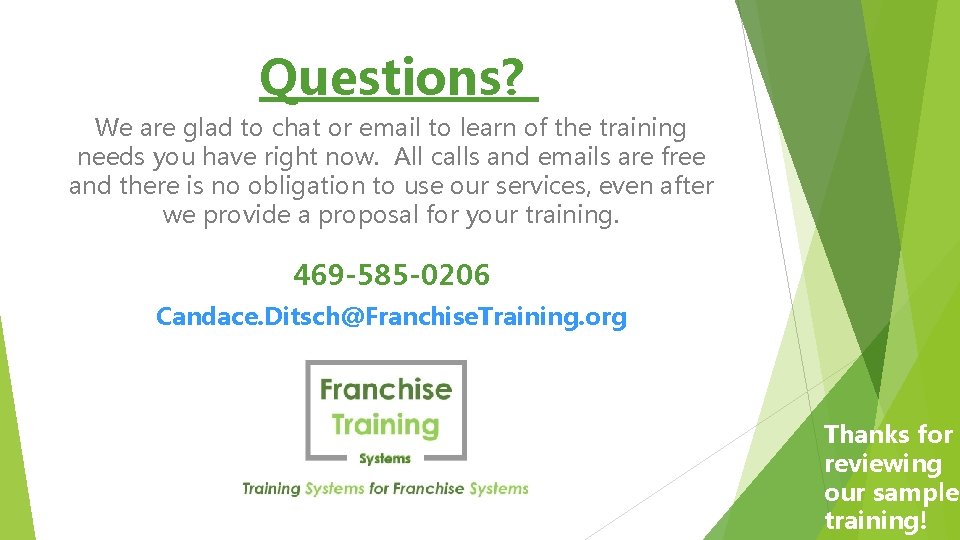 Questions? We are glad to chat or email to learn of the training needs