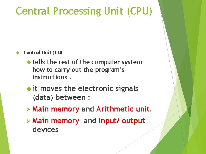 Central Processing Unit (CPU) Control Unit (CU) tells the rest of the computer system