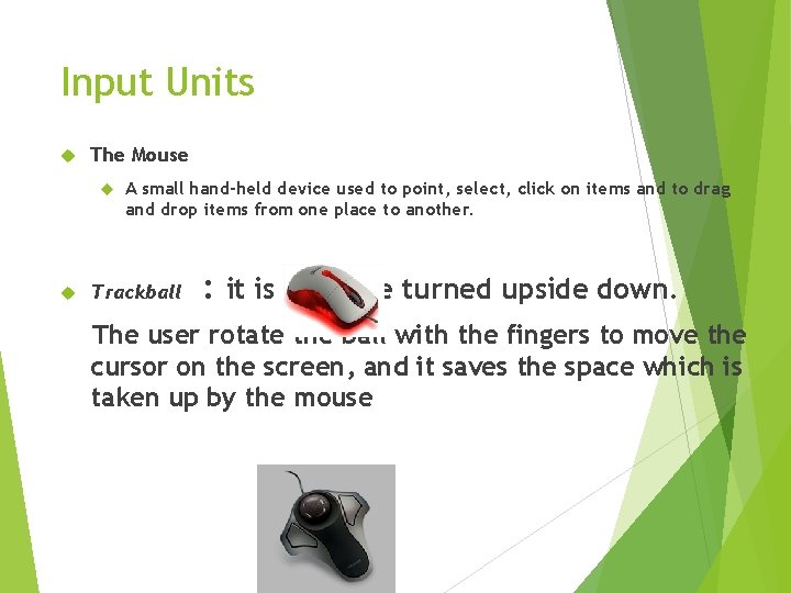 Input Units The Mouse A small hand-held device used to point, select, click on