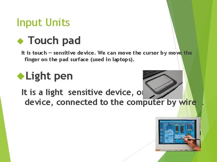 Input Units Touch pad It is touch – sensitive device. We can move the