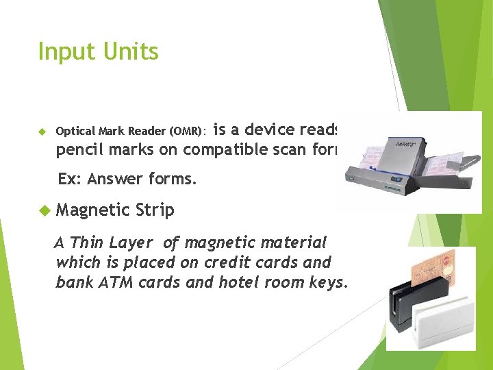 Input Units is a device reads pencil marks on compatible scan form Optical Mark