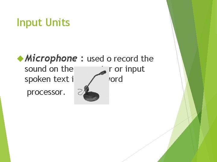 Input Units Microphone : used o record the sound on the computer or input