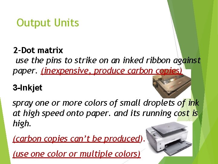 Output Units 2 -Dot matrix use the pins to strike on an inked ribbon