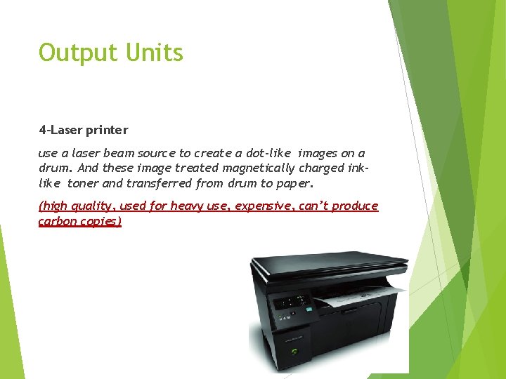 Output Units 4 -Laser printer use a laser beam source to create a dot-like