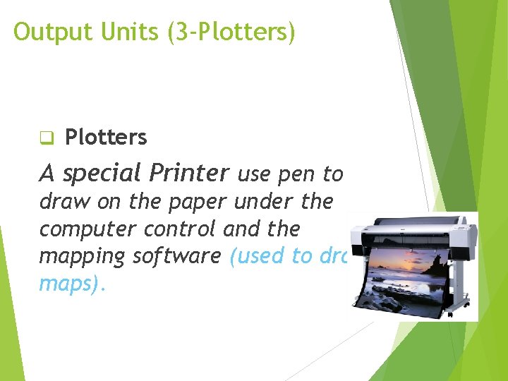 Output Units (3 -Plotters) q Plotters A special Printer use pen to draw on