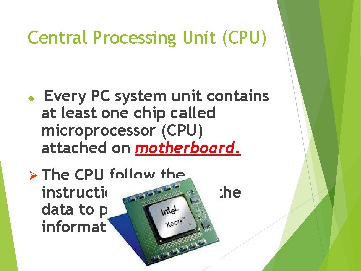 Central Processing Unit (CPU) Every PC system unit contains at least one chip called