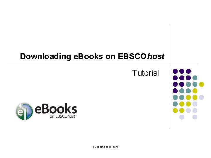 Downloading e. Books on EBSCOhost Tutorial support. ebsco. com 