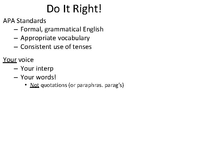 Do It Right! APA Standards – Formal, grammatical English – Appropriate vocabulary – Consistent