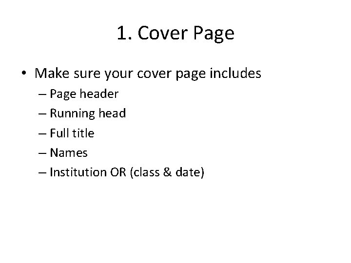 1. Cover Page • Make sure your cover page includes – Page header –