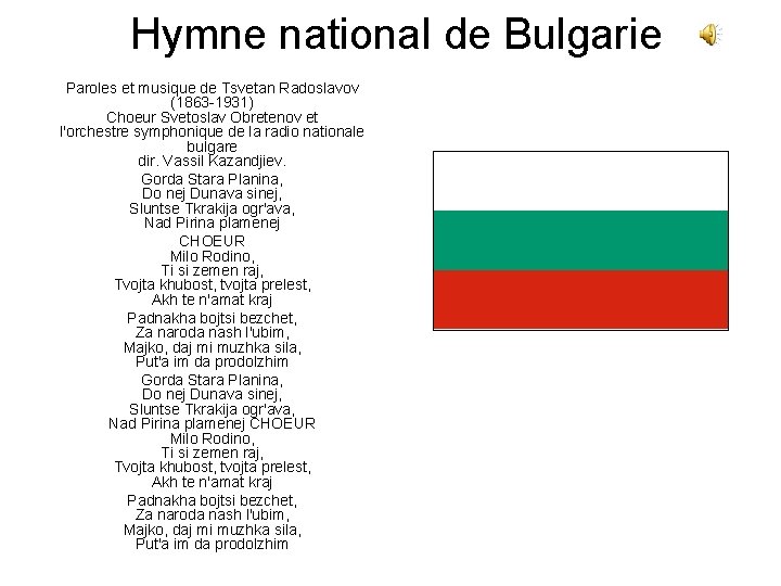 Hymne national de Bulgarie Paroles et musique de Tsvetan Radoslavov (1863 -1931) Choeur Svetoslav