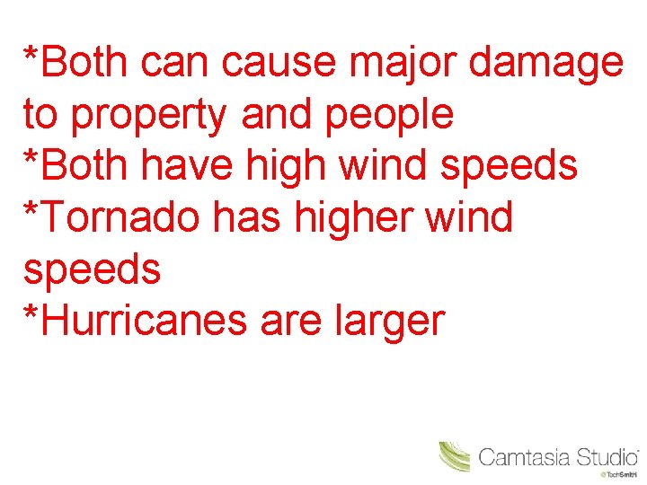 *Both can cause major damage to property and people *Both have high wind speeds