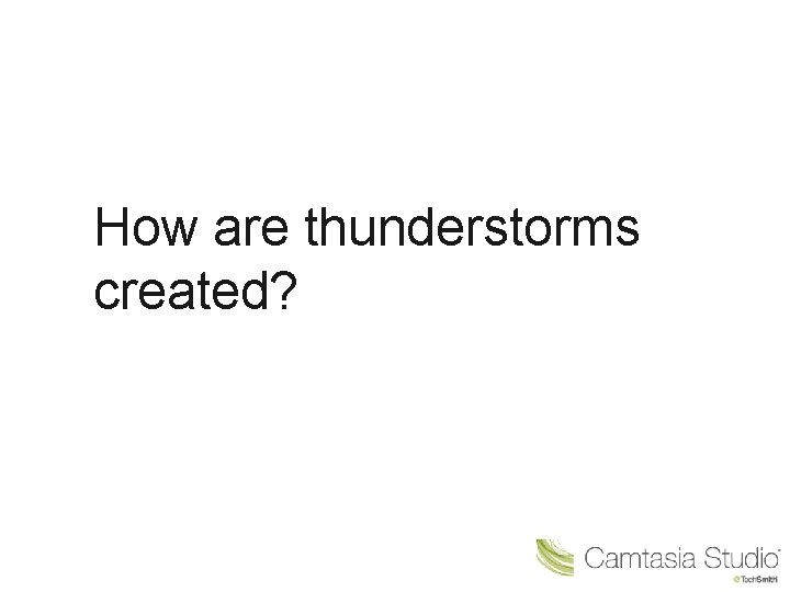 How are thunderstorms created? 