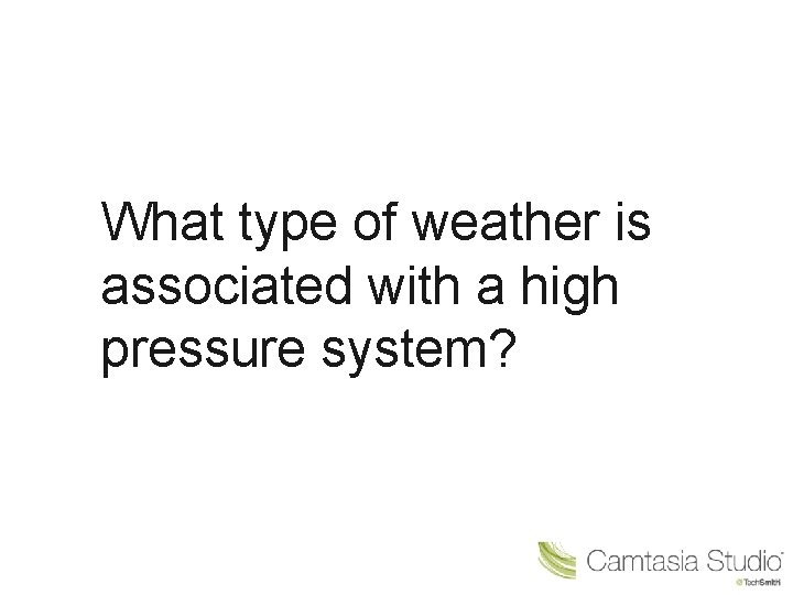 What type of weather is associated with a high pressure system? 