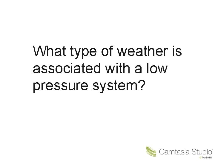 What type of weather is associated with a low pressure system? 