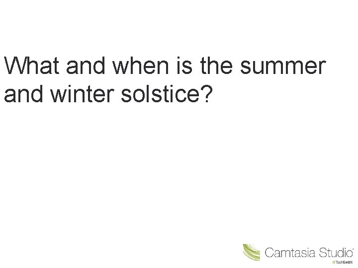 What and when is the summer and winter solstice? 