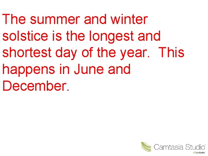 The summer and winter solstice is the longest and shortest day of the year.