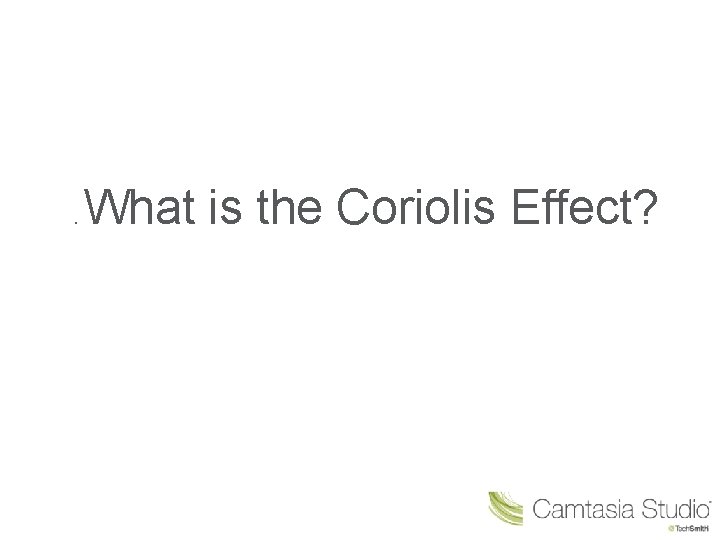 . What is the Coriolis Effect? 