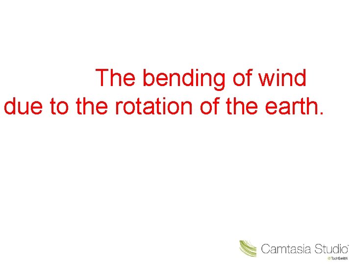 The bending of wind due to the rotation of the earth. 