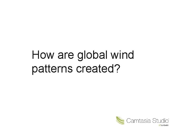 How are global wind patterns created? 