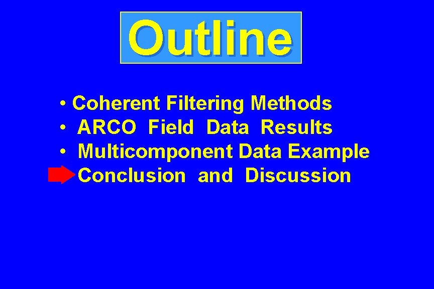 Outline • Coherent Filtering Methods • ARCO Field Data Results • Multicomponent Data Example
