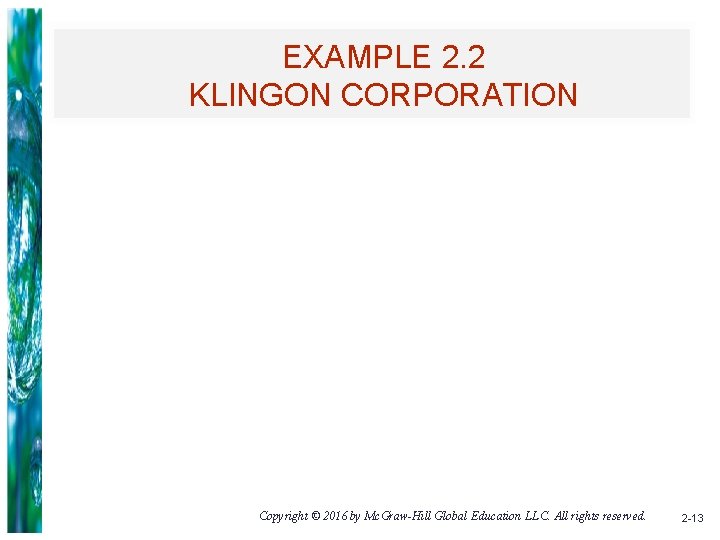 EXAMPLE 2. 2 KLINGON CORPORATION Copyright © 2016 by Mc. Graw-Hill Global Education LLC.