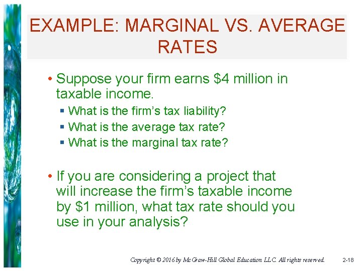 EXAMPLE: MARGINAL VS. AVERAGE RATES • Suppose your firm earns $4 million in taxable