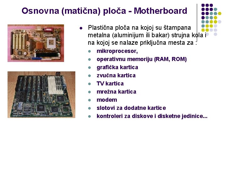 Osnovna (matična) ploča - Motherboard l Plastična ploča na kojoj su štampana metalna (aluminijum