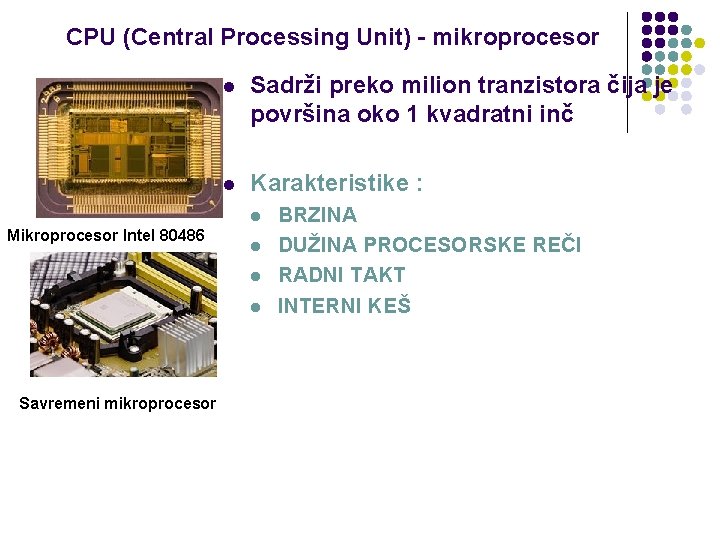 CPU (Central Processing Unit) - mikroprocesor l Sadrži preko milion tranzistora čija je površina