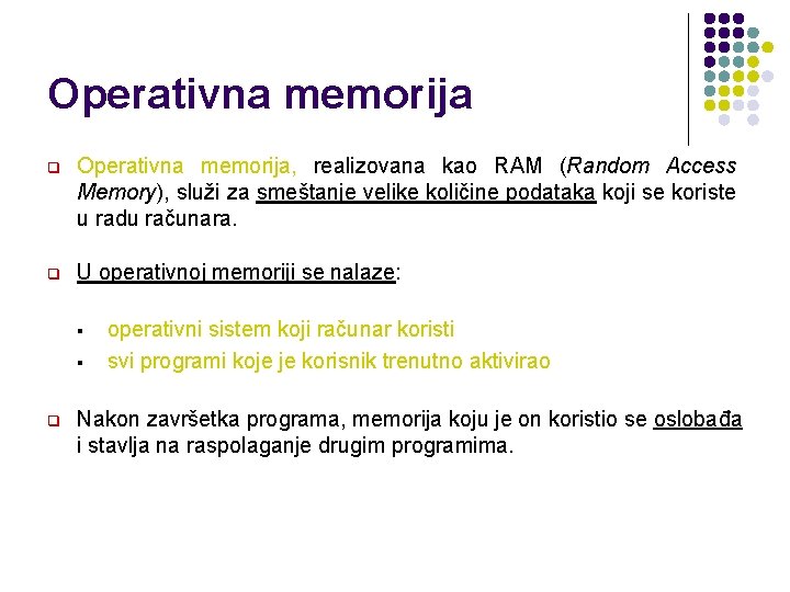 Operativna memorija q Operativna memorija, realizovana kao RAM (Random Access Memory), služi za smeštanje