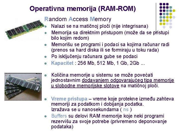 Operativna memorija (RAM-ROM) l Random Access Memory l l l Nalazi se na matičnoj