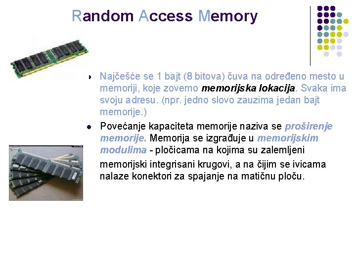 Random Access Memory l l Najčešće se 1 bajt (8 bitova) čuva na određeno