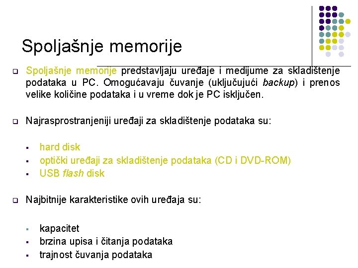 Spoljašnje memorije q Spoljašnje memorije predstavljaju uređaje i medijume za skladištenje podataka u PC.