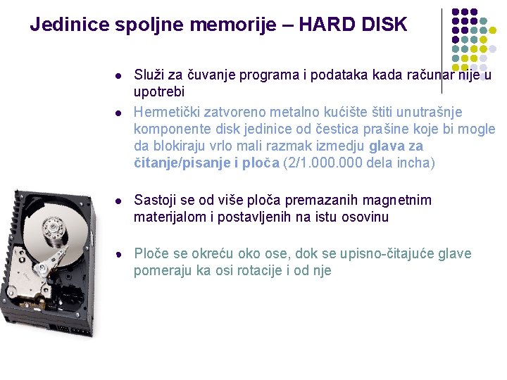 Jedinice spoljne memorije – HARD DISK l l Služi za čuvanje programa i podataka
