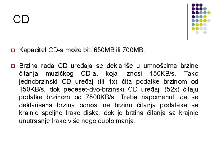 CD q Kapacitet CD-a može biti 650 MB ili 700 MB. q Brzina rada