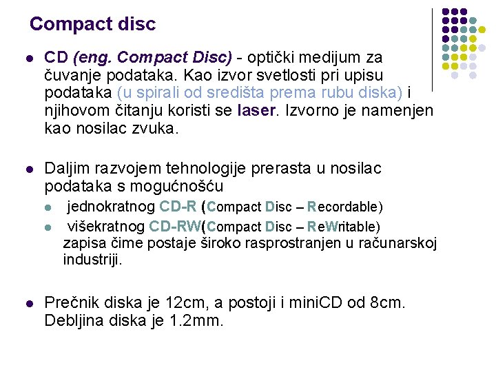 Compact disc l CD (eng. Compact Disc) - optički medijum za čuvanje podataka. Kao