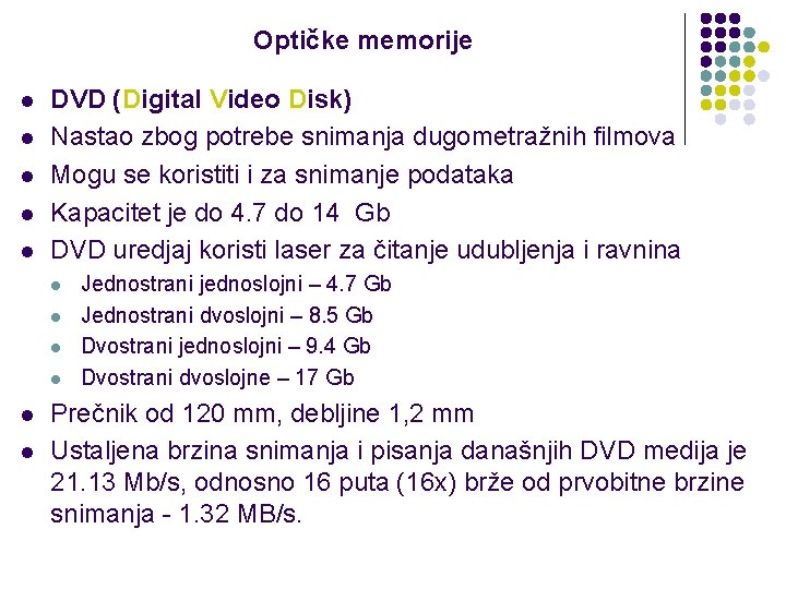 Optičke memorije l l l DVD (Digital Video Disk) Nastao zbog potrebe snimanja dugometražnih