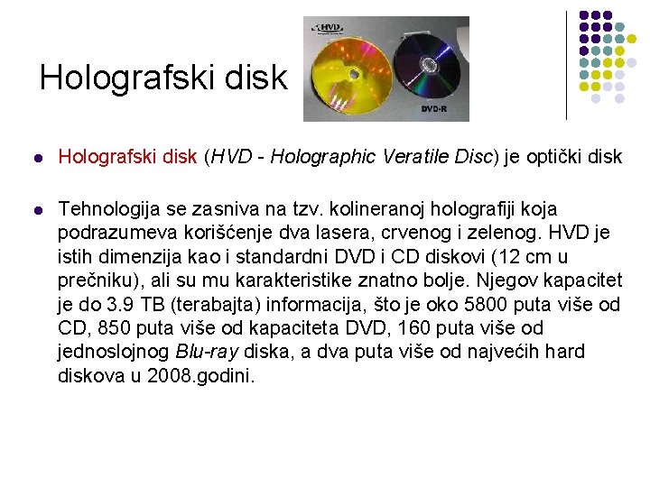 Holografski disk l Holografski disk (HVD - Holographic Veratile Disc) je optički disk l