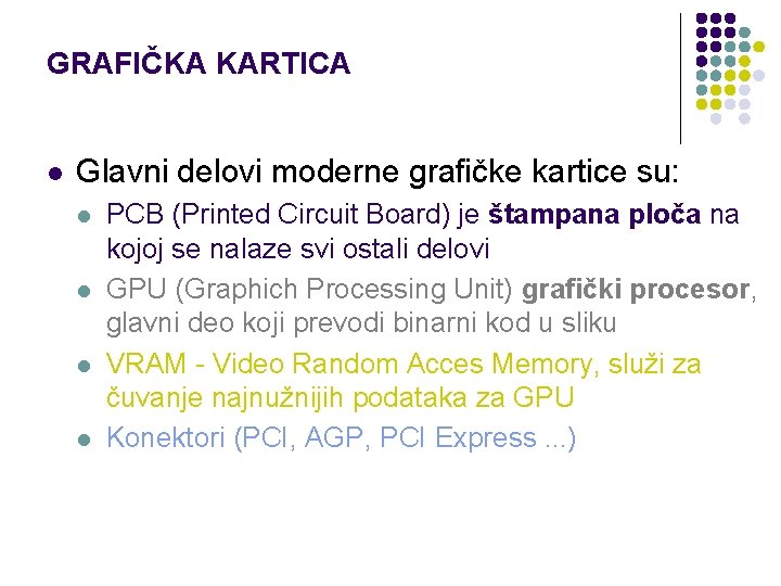 GRAFIČKA KARTICA l Glavni delovi moderne grafičke kartice su: l l PCB (Printed Circuit