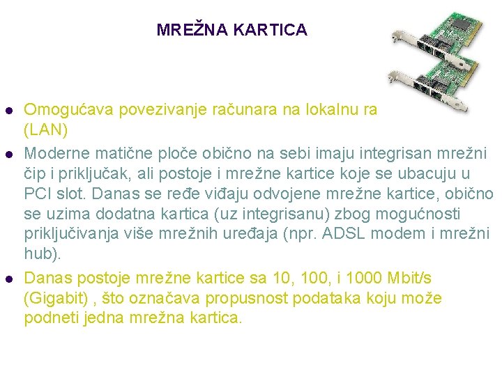 MREŽNA KARTICA l l l Omogućava povezivanje računara na lokalnu računarsku mrežu (LAN) Moderne
