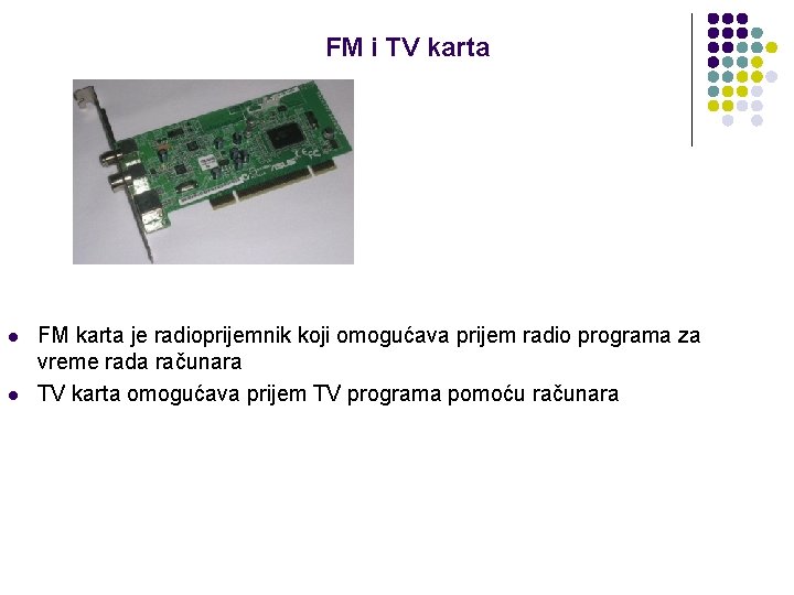 FM i TV karta l l FM karta je radioprijemnik koji omogućava prijem radio