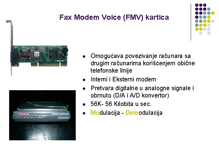 Fax Modem Voice (FMV) kartica l l l Omogućava povezivanje računara sa drugim računarima