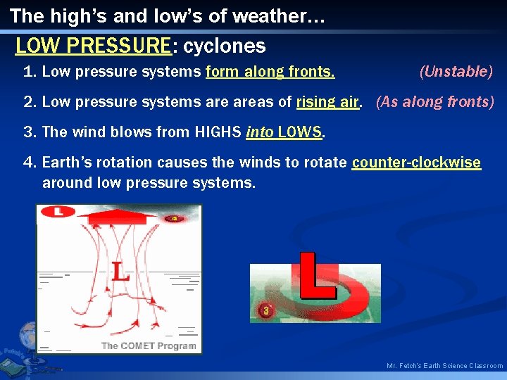 The high’s and low’s of weather… LOW PRESSURE: cyclones 1. Low pressure systems form