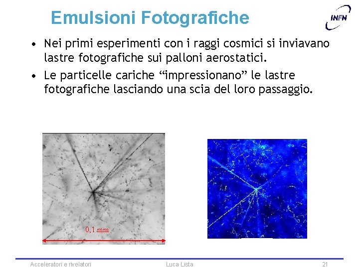 Emulsioni Fotografiche • Nei primi esperimenti con i raggi cosmici si inviavano lastre fotografiche