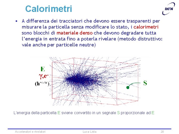 Calorimetri • A differenza dei tracciatori che devono essere trasparenti per misurare la particella