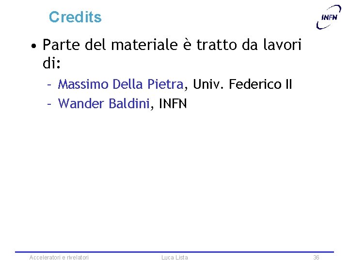 Credits • Parte del materiale è tratto da lavori di: – Massimo Della Pietra,