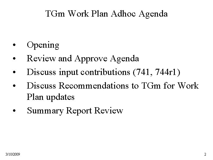 TGm Work Plan Adhoc Agenda • • • 3/10/2009 Opening Review and Approve Agenda
