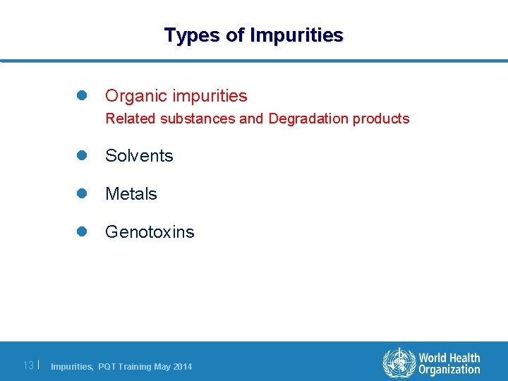 Types of Impurities l Organic impurities Related substances and Degradation products l Solvents l Types of Impurities l Organic impurities Related substances and Degradation products l Solvents l