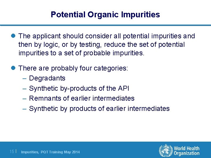 Potential Organic Impurities l The applicant should consider all potential impurities and then by Potential Organic Impurities l The applicant should consider all potential impurities and then by